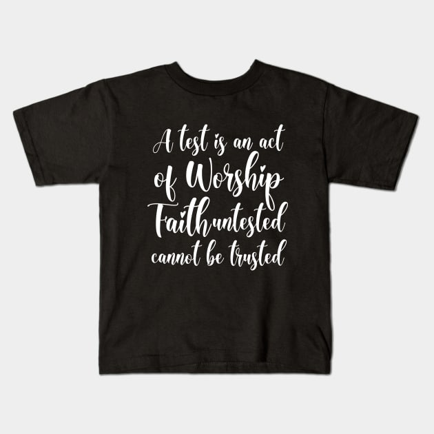 A test is an act of worship, faith untested cannot be trusted | Have faith Kids T-Shirt by FlyingWhale369
